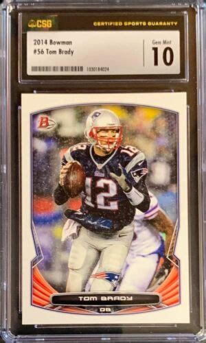 2014 Bowman Tom Brady 56 Csg 10 Gem Mint New England Patriots Ebay