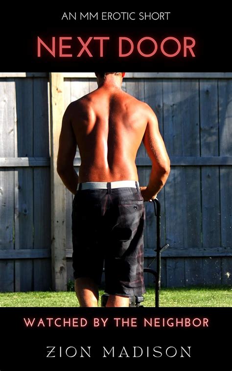 Next Door Watched By The Neighbor AN MM STRAIGHT TO GAY EROTIC SHORT EBook Madison Zion