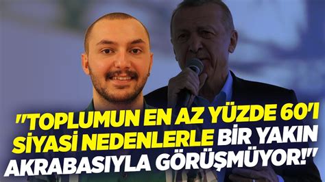 Onur Alp Yılmaz Toplumun En Az Yüzde 60 ı Siyasi Nedenlerle Bir Yakın