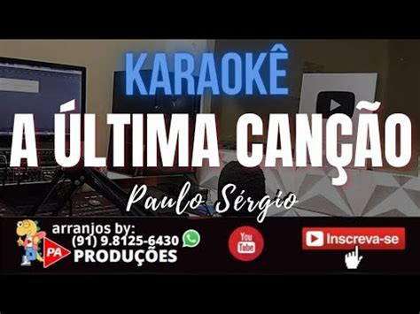 Karaok A Ltima Can O Paulo S Rgio Letra Youtube