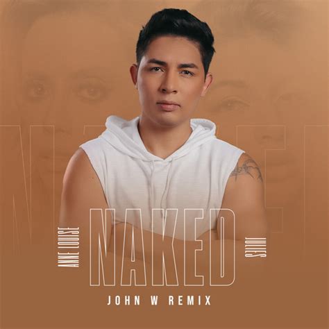 Naked John W Remix Extended Song And Lyrics By Anne Louise Julies