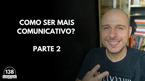 Como Ser Mais Comunicativa - Como Ser Mais Comunicativo? [Persuasão] | Parte 2 | #auladoburigatto ...