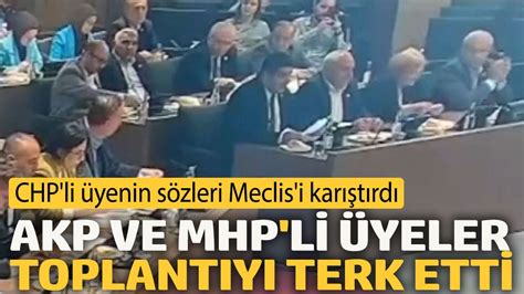 CHP li üyenin sözleri Meclis i karıştırdı AKP ve MHP li üyeler