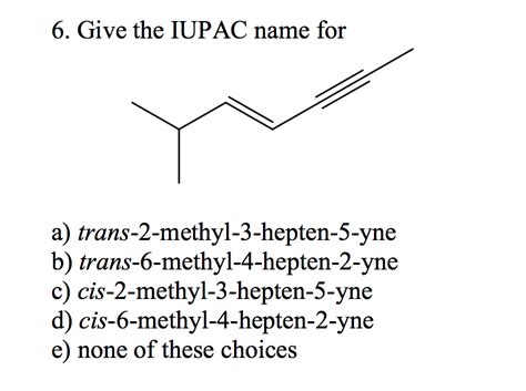 Solved 6 Give The IUPAC Name For A Chegg