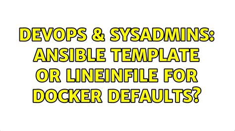 Devops Sysadmins Ansible Template Or Lineinfile For Docker Defaults