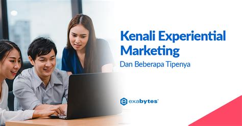 Kenali Experiential Marketing Dan Beberapa Tipenya