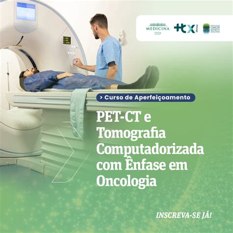 Inscri Es Abertas Para Curso De Aperfei Oamento Em Pet Ct E Tomografia