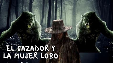 EL CAZADOR Y LA MUJER LOBO HISTORIA DE HOMBRES LOBO PR YouTube