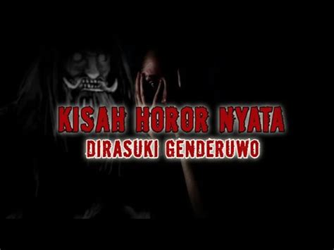 Horor Selama Ini Tubuhnya Dirasuki Genderuwo Kisah Kisah Misteri