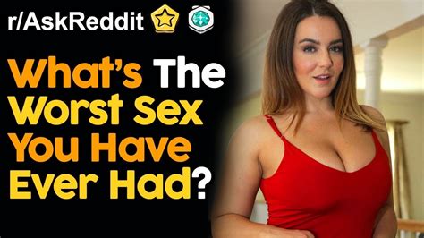 Whats The Worst Sex Youve Ever Had Raskreddit Reddit Stories Youtube