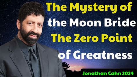 Jonathan Cahn 2024 The Mystery Of The Moon Bride The Zero Point Of