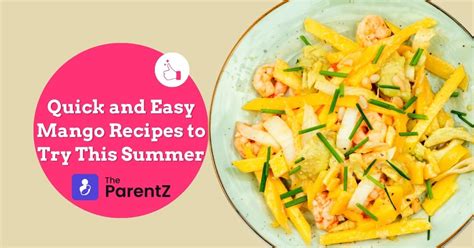 Quick And Easy Mango Recipes To Try This Summer The Parentz