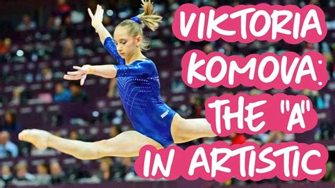 Viktoria Komova Puts The A In Artistic Gymnastics Youtube