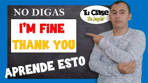 Usa Estas Otras Expresiones Y No Digas Im Fine Thank Youtu Clase De Inglés Youtube