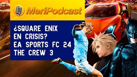 Meripodcast X Los Padres De Final Fantasy En Crisis Ea Sports