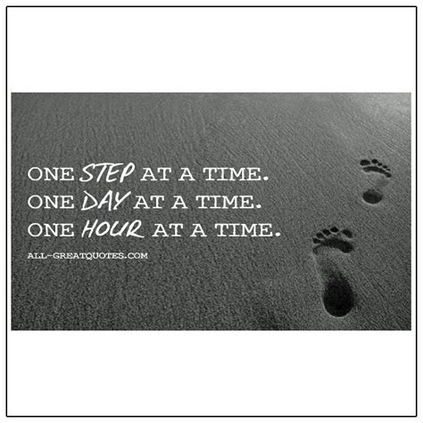 One Step At A Time One Day At A Time One Hour At A Time All