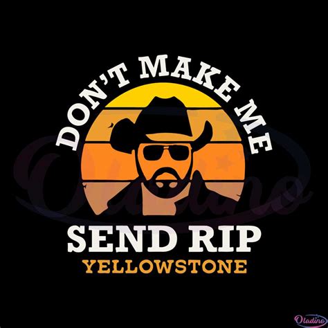 Yellowstone Dont Make Me Send Rip Svg Graphic Designs Files