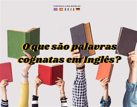 O Que São Palavras Cognatas Em Inglês