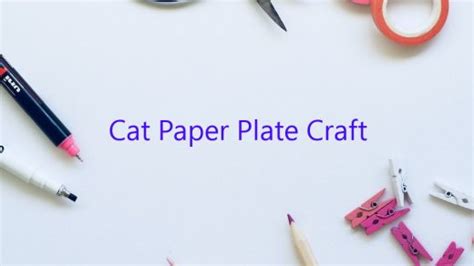 Cat Paper Plate Craft - February 2023 - Uptowncraftworks.com