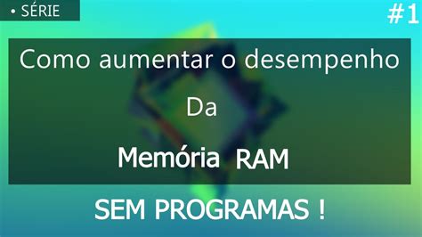 Como Aumentar o Desempenho Da Memória RAM 1 INÉDITO SEM PROGRAMAS