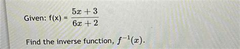 Solved Given F X 5x 36x 2find The Inverse Function