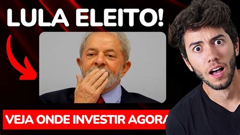 Lula Eleito Onde Investir Em 2023 Como Investir No Governo Lula