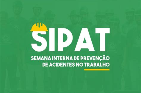 Saiba Mais Sobre A Semana Interna De Prevenção De Acidentes No Trabalho