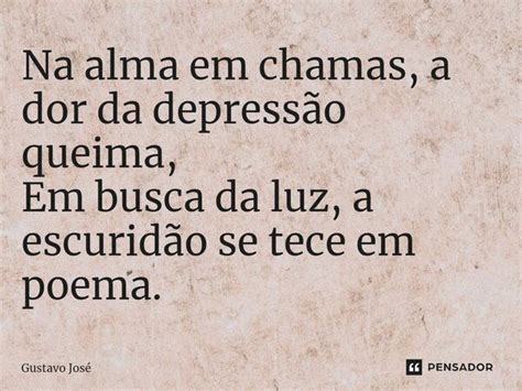 Frases De Dor Na Alma Depressão - ⁠Na alma em chamas, a dor da... Gustavo José - Pensador