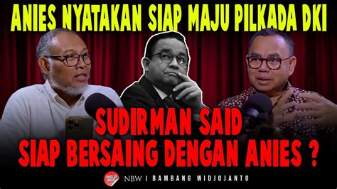 Anies Nyatakan Siap Maju Pilkada Dki Sudirman Said Siap Bersaing