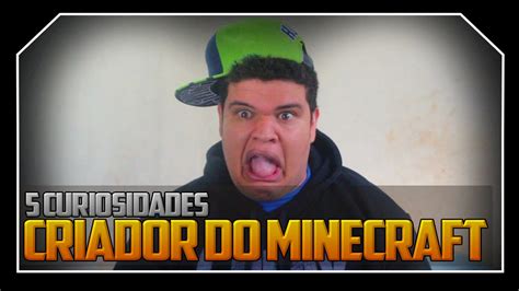 5 CURIOSIDADES SOBRE O CRIADOR DO MINECRAFT YouTube