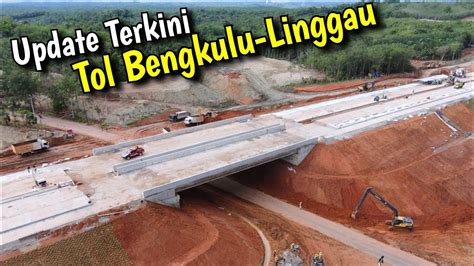 Update Terkini Tol Bengkulu Lubuklinggau November Youtube