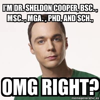 Meme Sheldon Cooper I M Dr Sheldon Cooper Bsc Msc Mga Phd