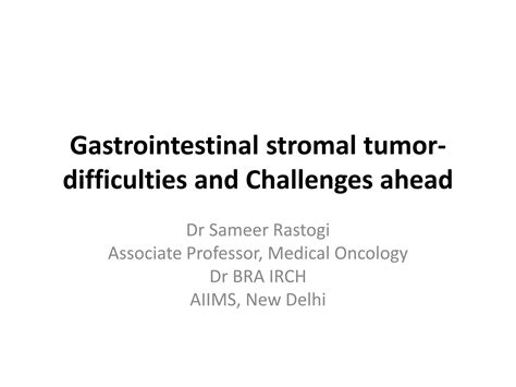 Gist Gastrointestinal Stromal Tumor Ppt Sameer Rastogi Ppt