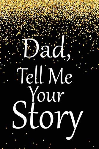 Dad Tell Me Your Story A Guided Journal To Tell Me Your Memories