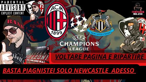 Championsleague Milannewcastle Basta Piangersi Addosso Rabbia Si