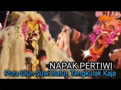 IDA SESUHUNAN NAPAK PERTIWI PURA ULUN SUWI BATUR TENGKULAK KAJA