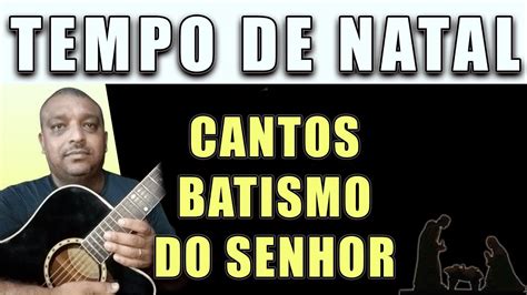 Sugest Es De Cantos Para Batismo De Jesus Youtube