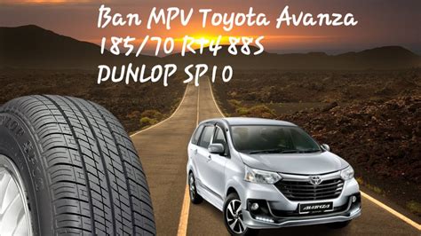 Review Ban Mobil MPV Toyota Avanza 185 70 R14 88S Dunlop SP10 YouTube