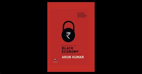 Understanding The Black Economy And Black Money In India An Enquiry Into Causes Consequences