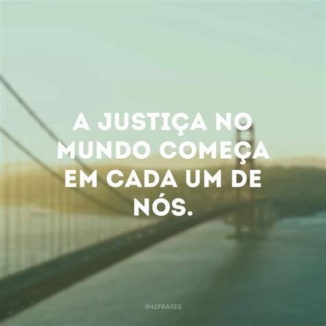 Frases De Justi A Para Te Incentivar A Lutar Por Um Mundo Mais Justo