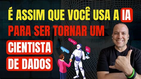 É ASSIM QUE VOCÊ USA A IA PARA SE TORNAR UM CIENTISTA DE DADOS YouTube