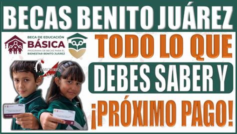 Beca Benito Juárez Todo lo que debes saber sobre el programa y las