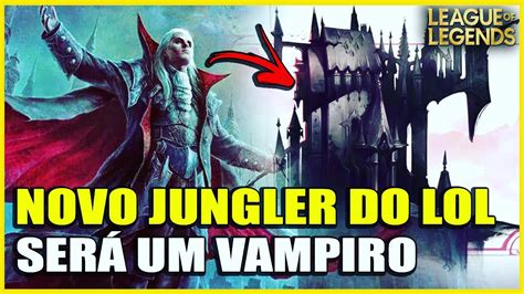 Novo Jungler Será Um Vampiro Que Mora Em Um Castelo Noxiano League Of