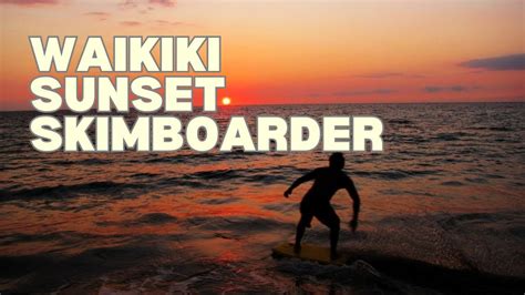 Waikiki Sunset Skimboard Shredding Waves As The Sun Sets Hawaii