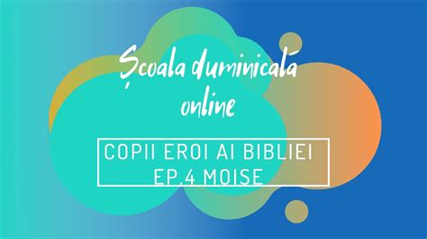 Coala Duminical Online I Copii Eroi Ai Bibliei I Episodul Moise I