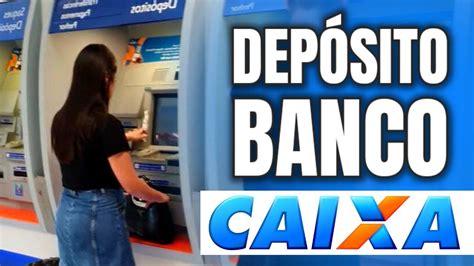 Como Depositar Dinheiro No Banco Caixa Youtube