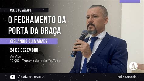 Culto Ao Vivo Adventista O Fechamento Da Porta Da Gra A Gisl Ndio