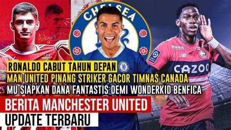 BREAKING NEWS RONALDO KE CHELSEA 2023MU INCAR STRIKER TIMNAS KANADA