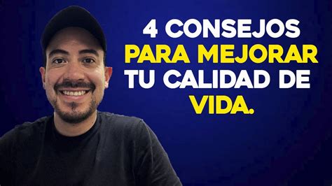 Como Mejorar Tu Calidad De Vida 4 Consejos Youtube