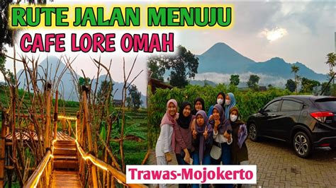 Rute Jalan Menuju Cafe Lore Omah Trawas Mojokerto Youtube